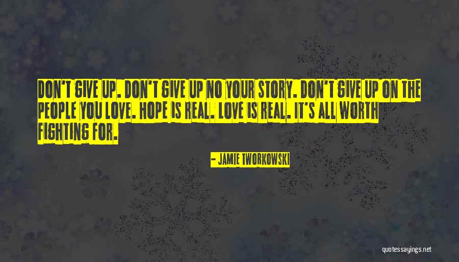 Don't Give Up On Love Quotes By Jamie Tworkowski