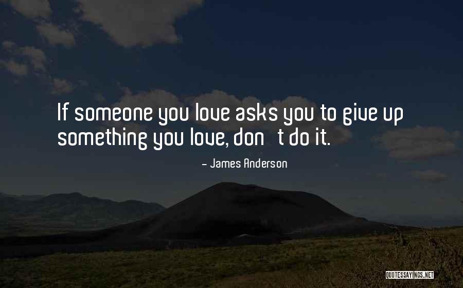 Don't Give Up On Me Love Quotes By James Anderson