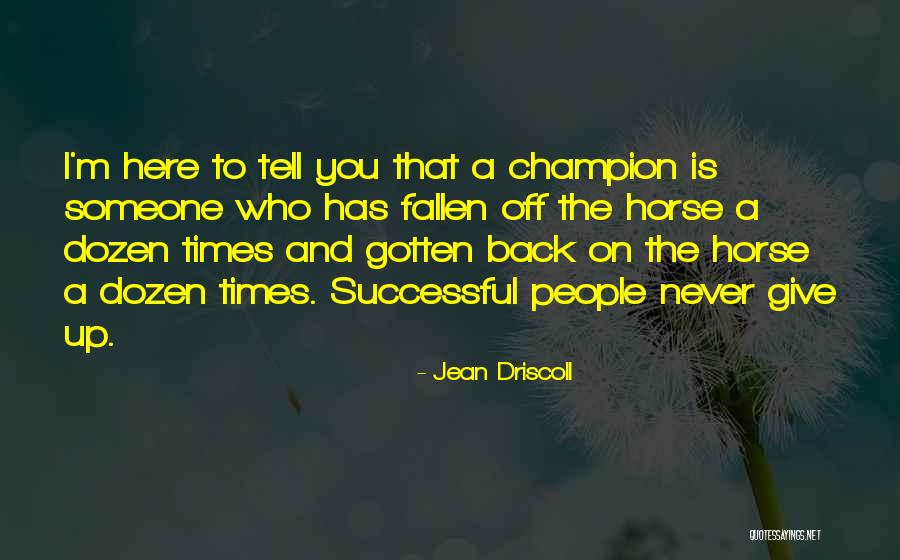 Dont Give Up On People Quotes By Jean Driscoll Dont Give Up On People Quotes By Jean Driscoll