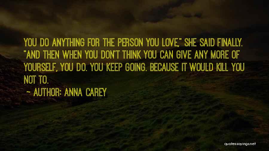 Don't Give Up On The Person You Love Quotes By Anna Carey