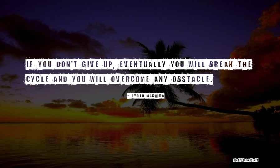 Dont Give Up On Us Quotes By Lyoto Machida Dont Give Up On Us Quotes By Lyoto Machida