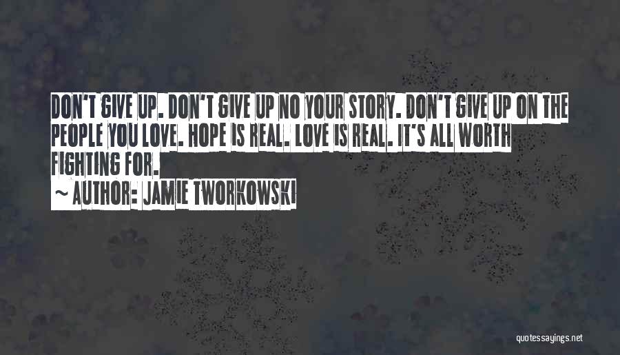 Don't Give Up On Your Love Quotes By Jamie Tworkowski