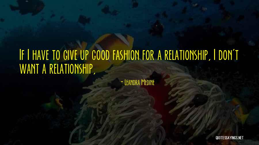 Don't Give Up Relationship Quotes By Leandra Medine