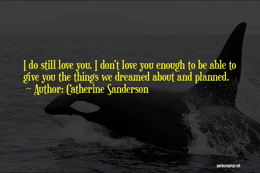 Don't Give Up We Love You Quotes By Catherine Sanderson