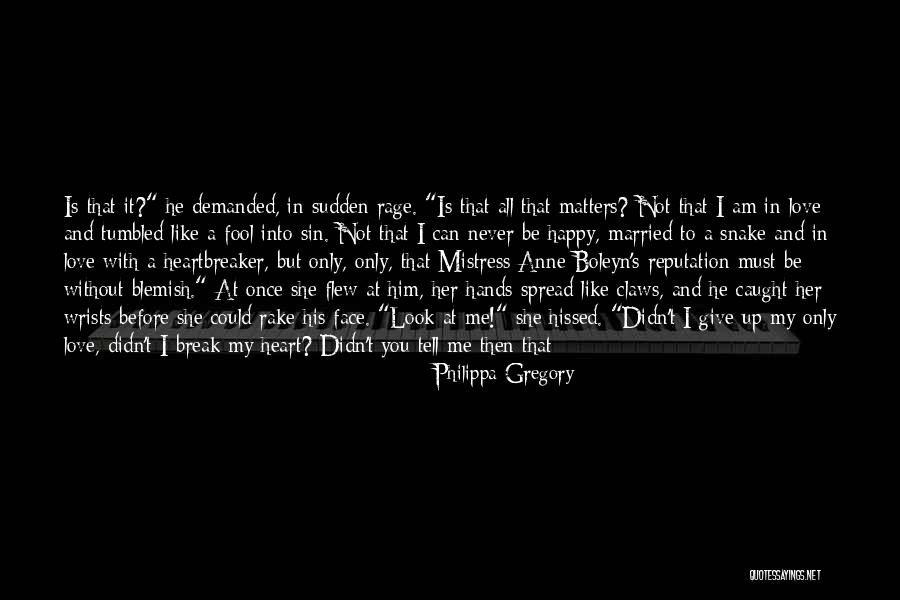 Don't Give Up We Love You Quotes By Philippa Gregory