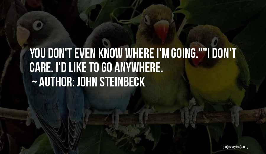 Don't Go Anywhere Quotes By John Steinbeck