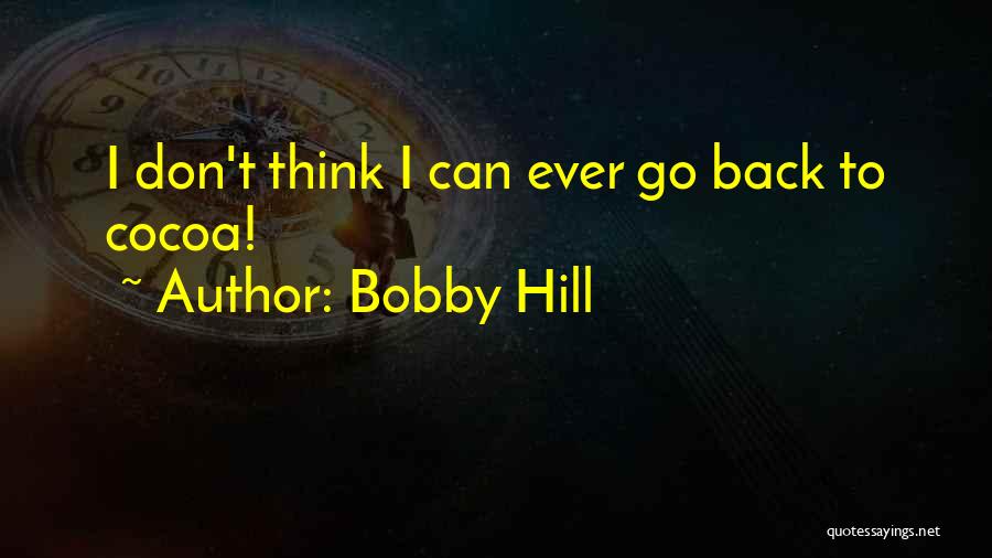 Don't Go Back Quotes By Bobby Hill