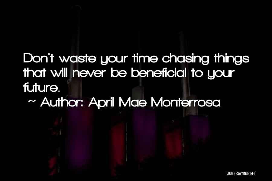 Don't Go Chasing Quotes By April Mae Monterrosa