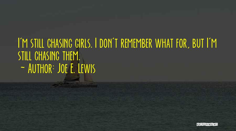 Don't Go Chasing Quotes By Joe E. Lewis