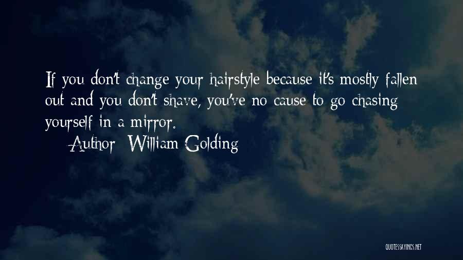 Don't Go Chasing Quotes By William Golding