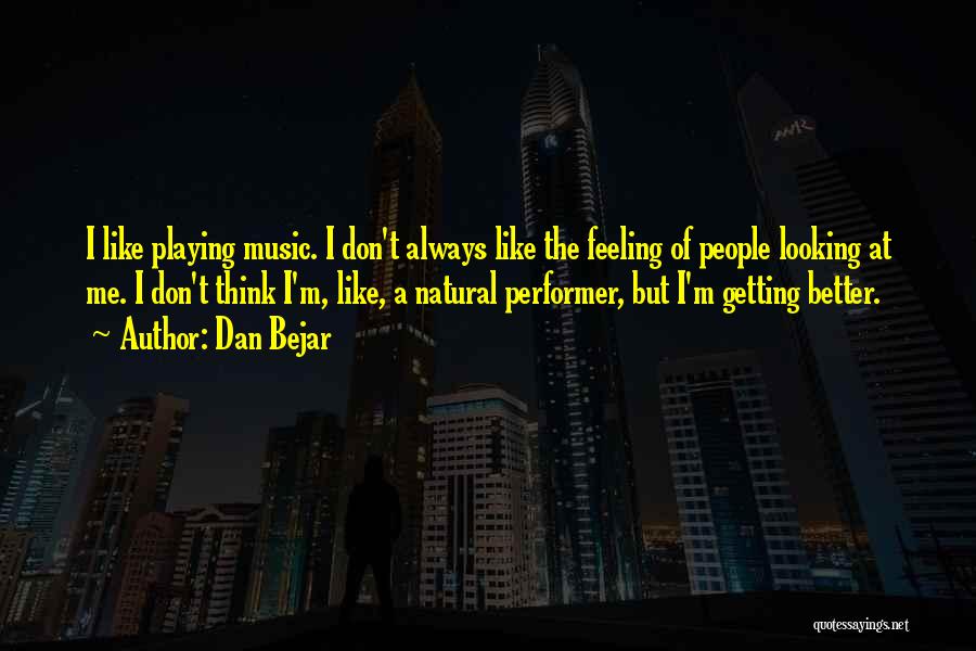 Don't Go Looking For Something Better Quotes By Dan Bejar