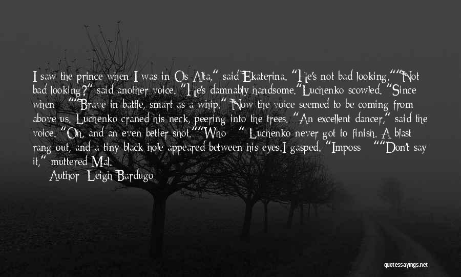 Don't Go Looking For Something Better Quotes By Leigh Bardugo