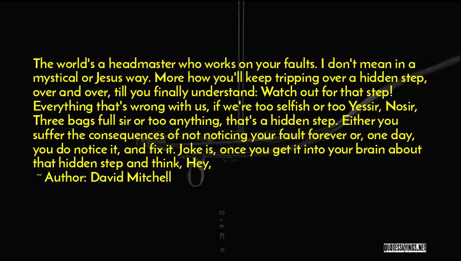 Don't Go Out Of Your Way Quotes By David Mitchell