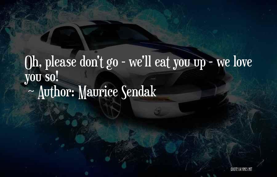 Don't Go Please Quotes By Maurice Sendak