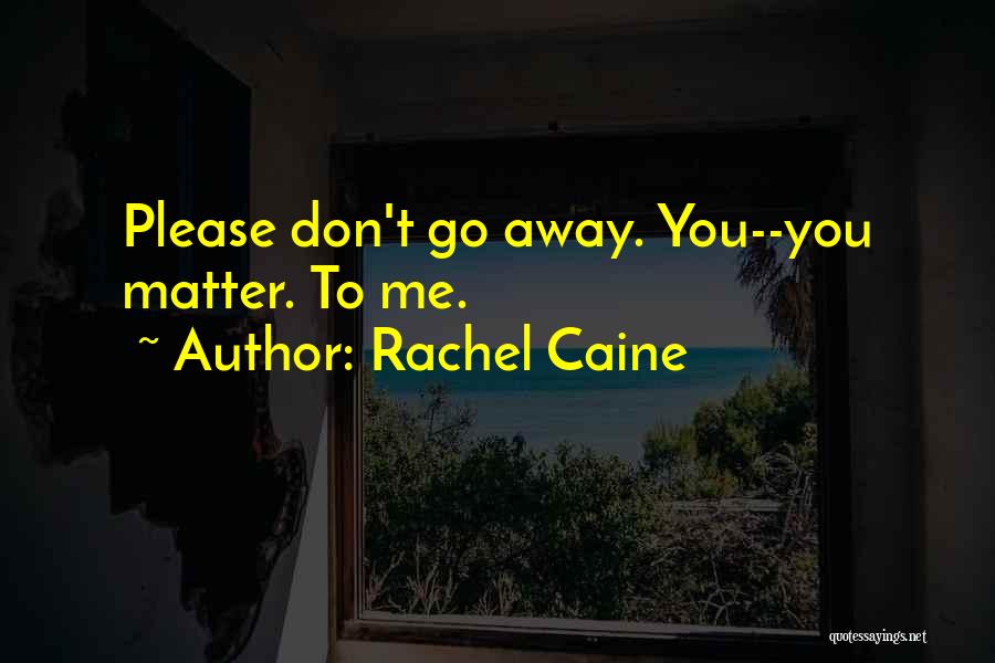 Don't Go Please Quotes By Rachel Caine