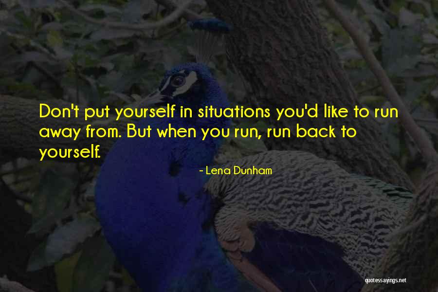 Don't Go Running Back Quotes By Lena Dunham Don't Go Running Back Quotes By Lena Dunham