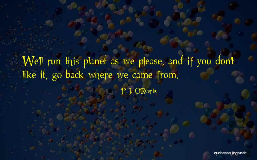 Don't Go Running Back Quotes By P. J. O'Rourke Don't Go Running Back Quotes By P. J. O'Rourke