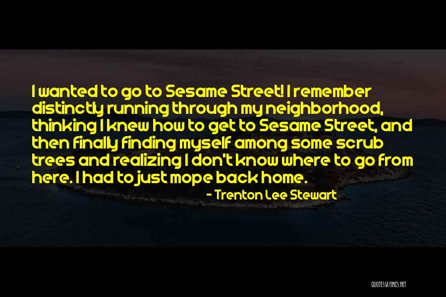 Don't Go Running Back Quotes By Trenton Lee Stewart Don't Go Running Back Quotes By Trenton Lee Stewart
