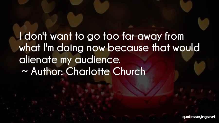 Don't Go Too Far Quotes By Charlotte Church