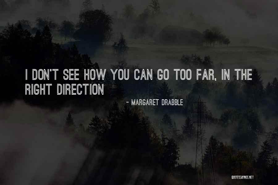 Don't Go Too Far Quotes By Margaret Drabble