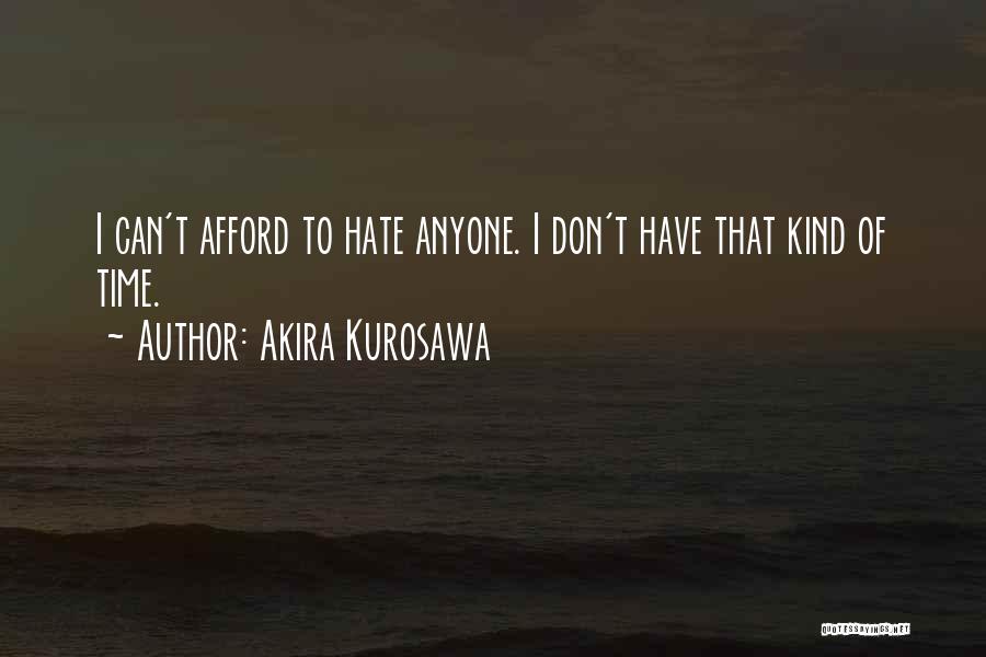 Don't Hate Anyone Quotes By Akira Kurosawa