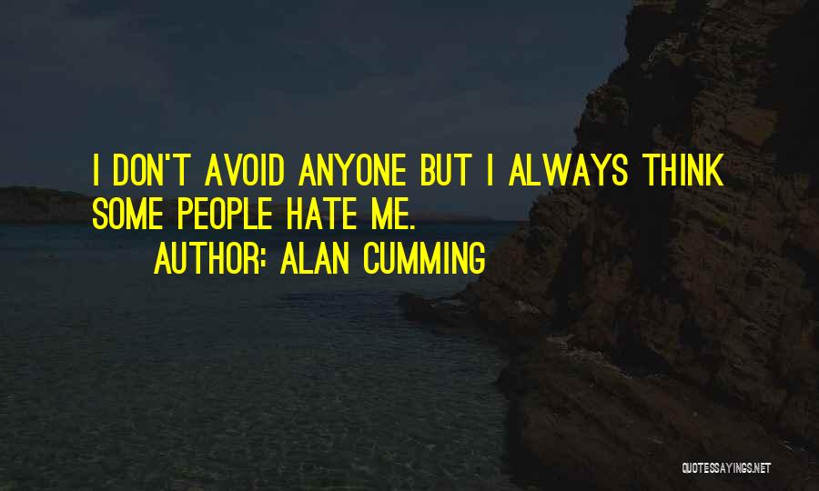 Don't Hate Anyone Quotes By Alan Cumming