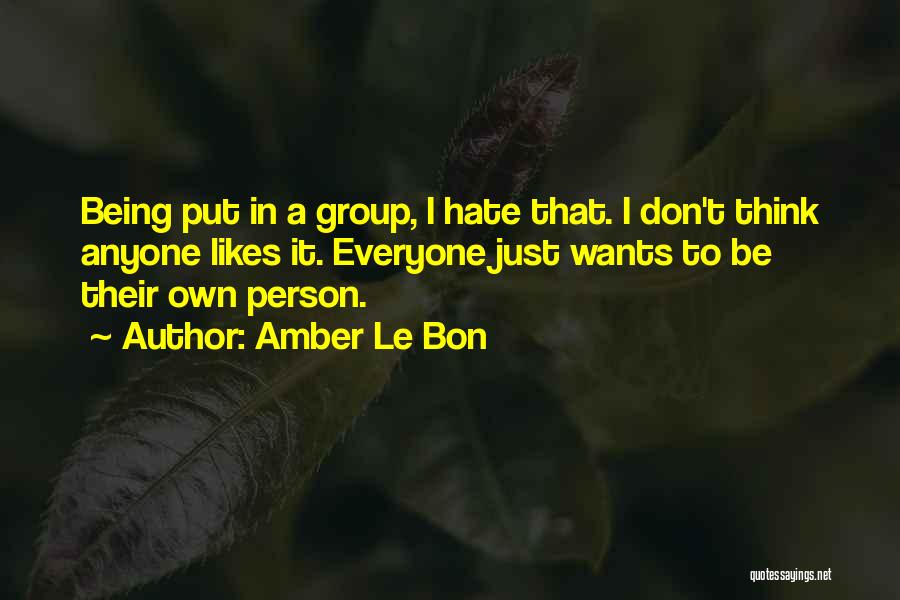 Don't Hate Anyone Quotes By Amber Le Bon