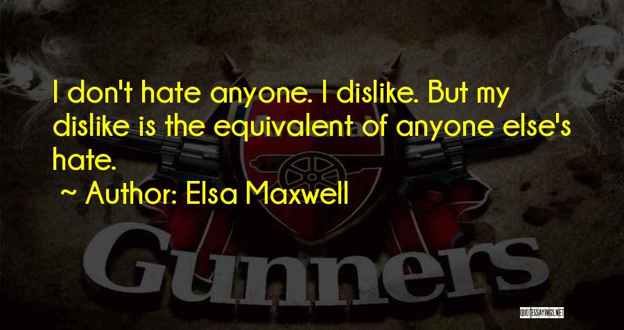 Don't Hate Anyone Quotes By Elsa Maxwell