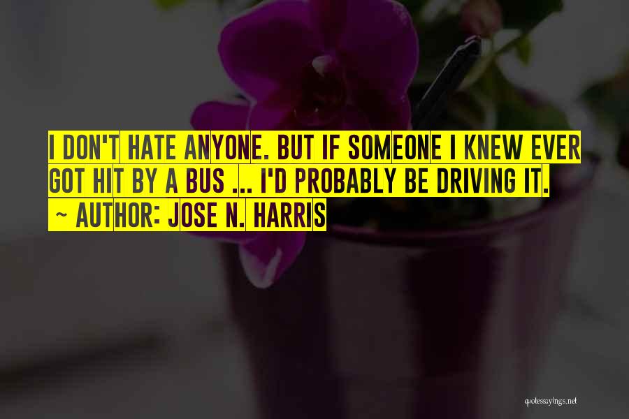 Don't Hate Anyone Quotes By Jose N. Harris