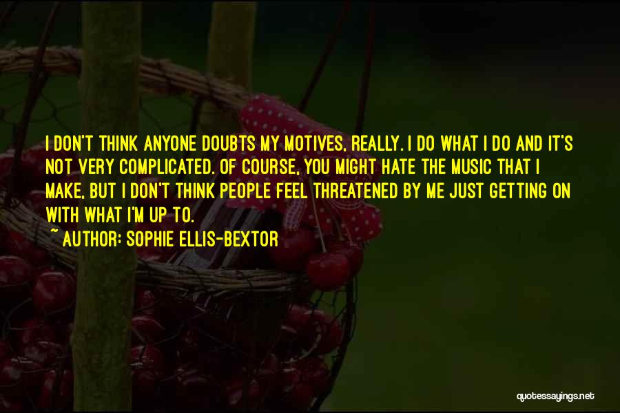 Don't Hate Anyone Quotes By Sophie Ellis-Bextor