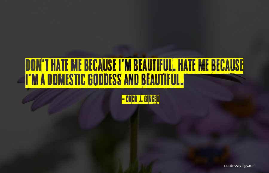 Don't Hate Me Because I'm Beautiful Quotes By Coco J. Ginger