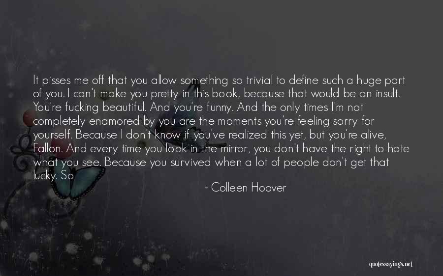 Don't Hate Me Because I'm Beautiful Quotes By Colleen Hoover