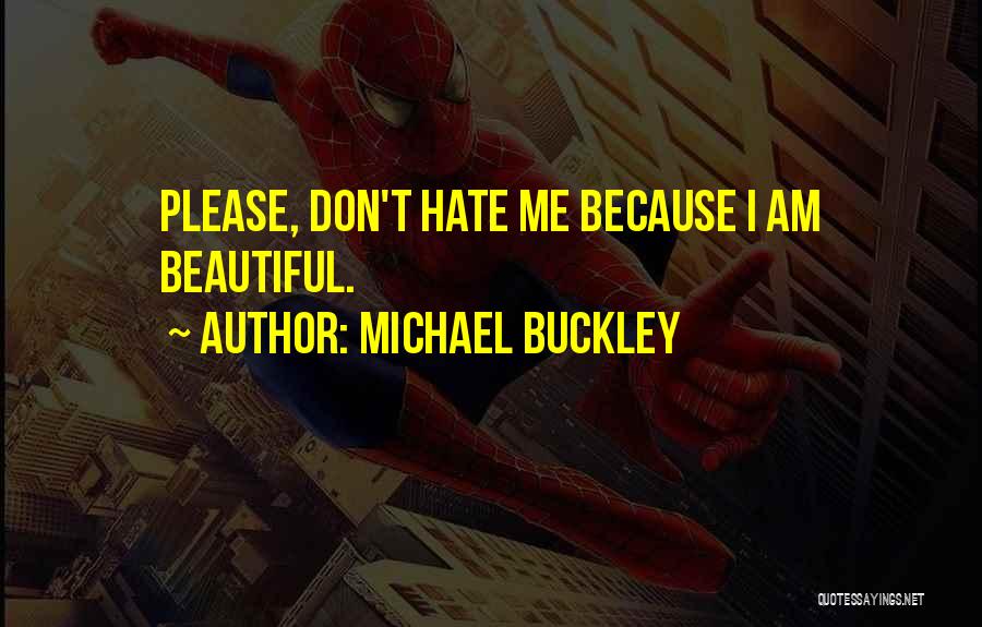 Don't Hate Me Because I'm Beautiful Quotes By Michael Buckley
