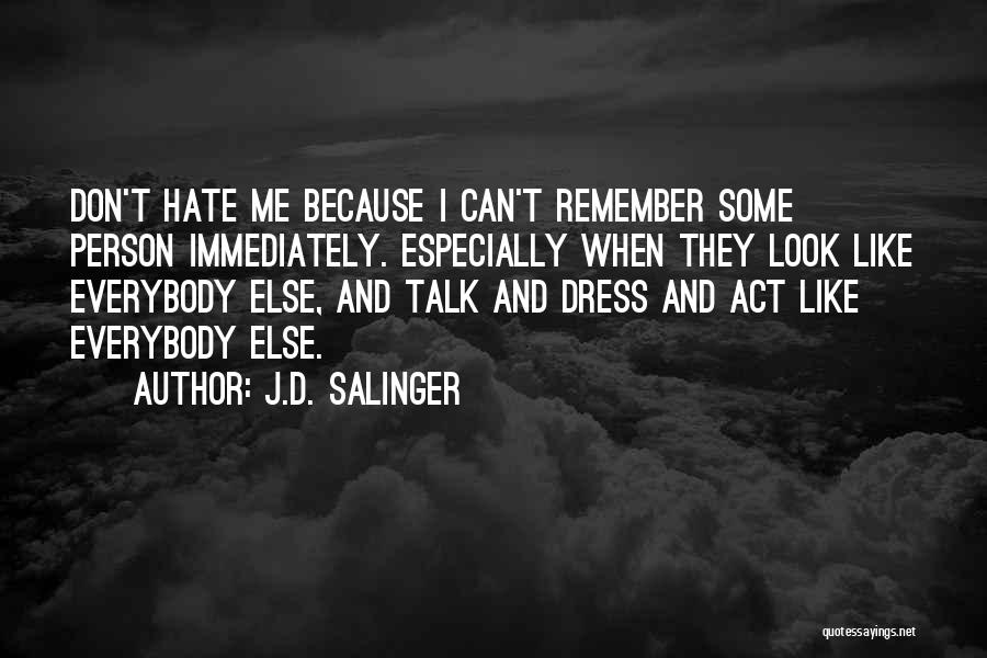 Don't Hate Me Because Quotes By J.D. Salinger