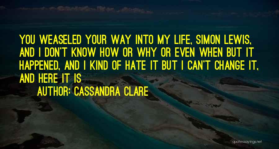 Don't Hate My Life Quotes By Cassandra Clare