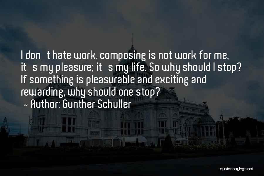 Don't Hate My Life Quotes By Gunther Schuller