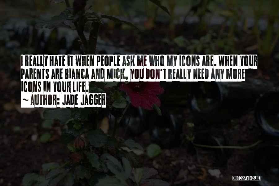 Don't Hate My Life Quotes By Jade Jagger