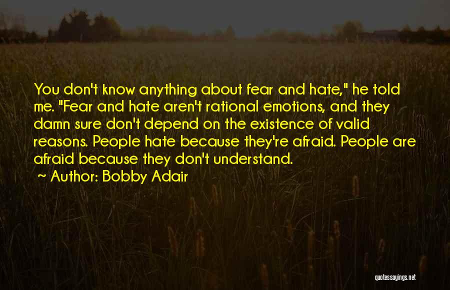 Don't Hate What You Don't Understand Quotes By Bobby Adair