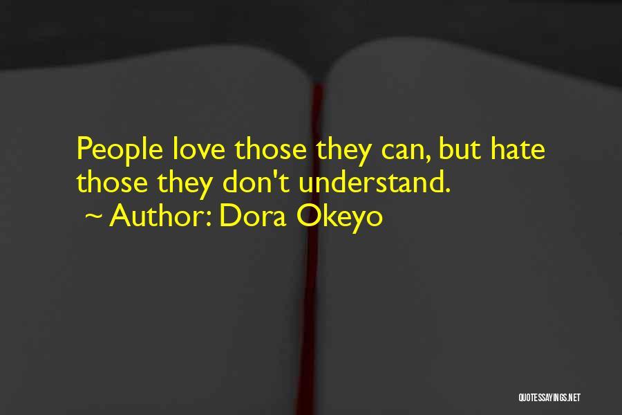 Don't Hate What You Don't Understand Quotes By Dora Okeyo