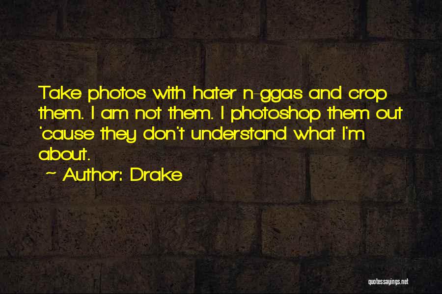 Don't Hate What You Don't Understand Quotes By Drake