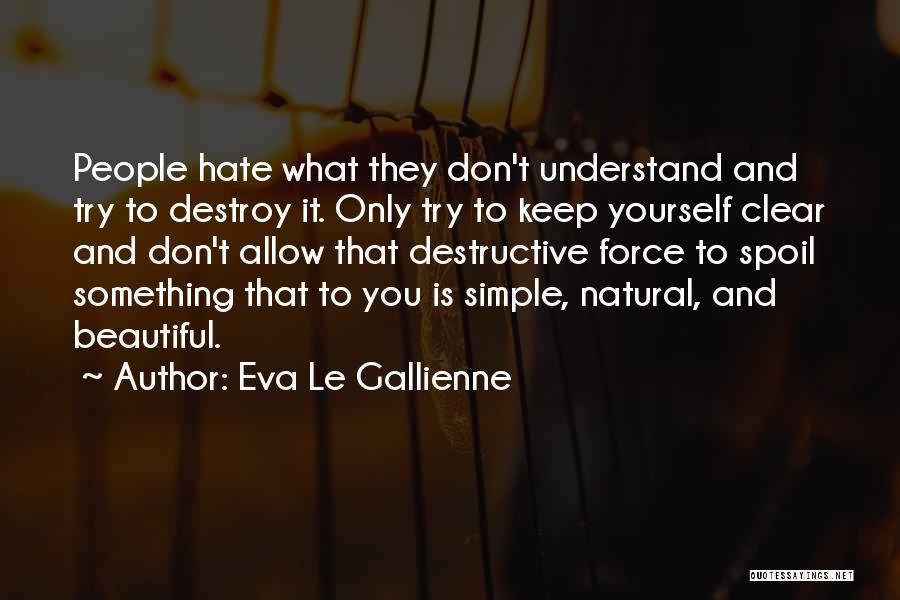 Don't Hate What You Don't Understand Quotes By Eva Le Gallienne