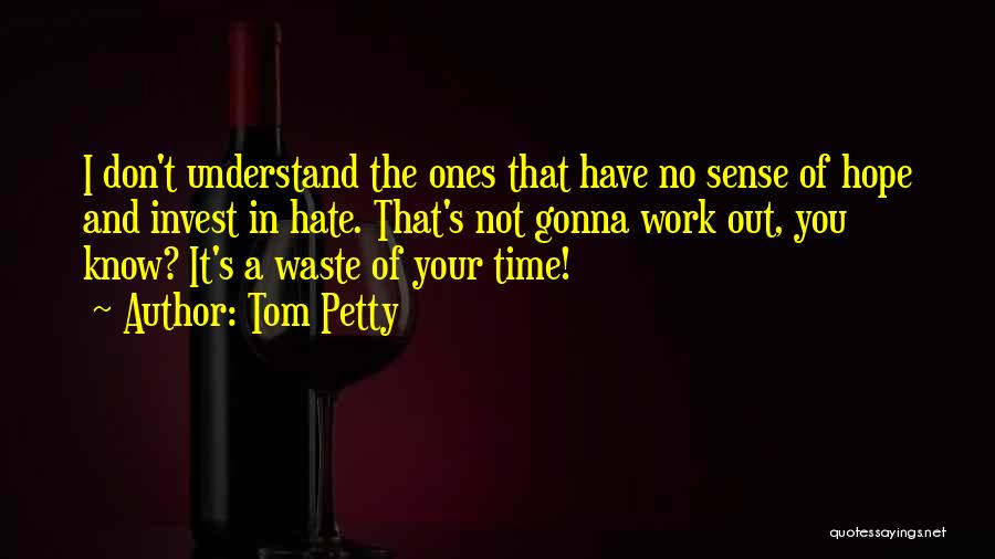 Don't Hate What You Don't Understand Quotes By Tom Petty