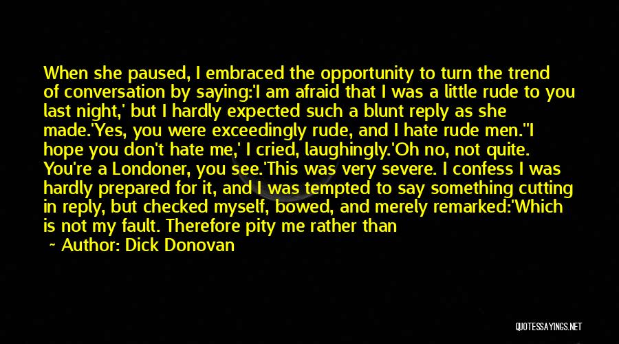 Don't Hate You But Quotes By Dick Donovan