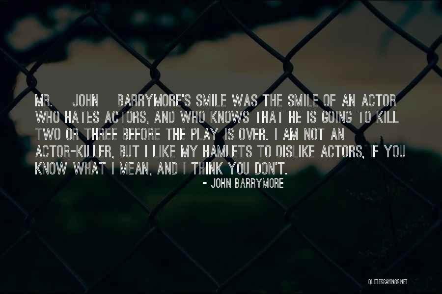 Don't Hate You But Quotes By John Barrymore