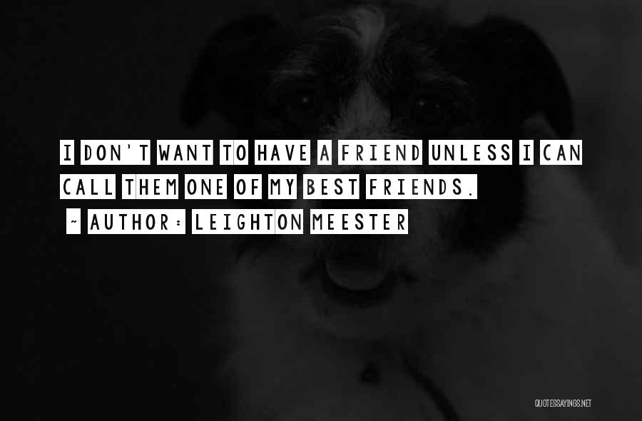 Don't Have Best Friend Quotes By Leighton Meester