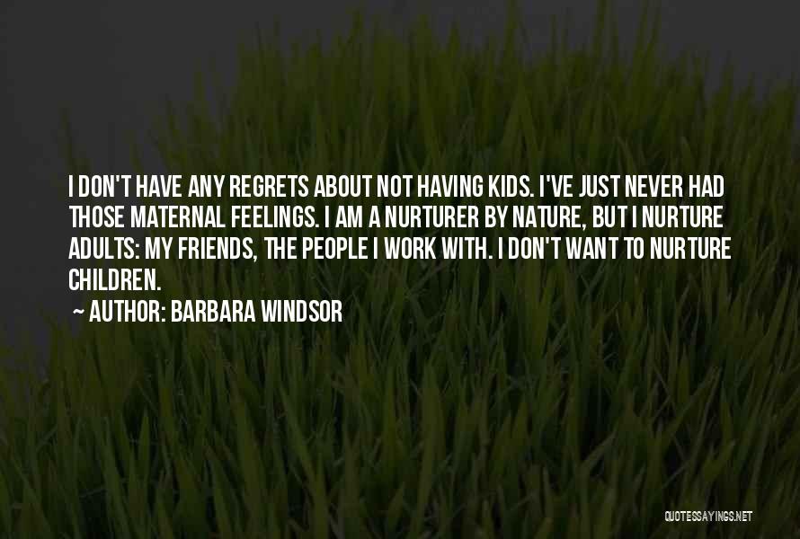 Don't Have Regrets Quotes By Barbara Windsor