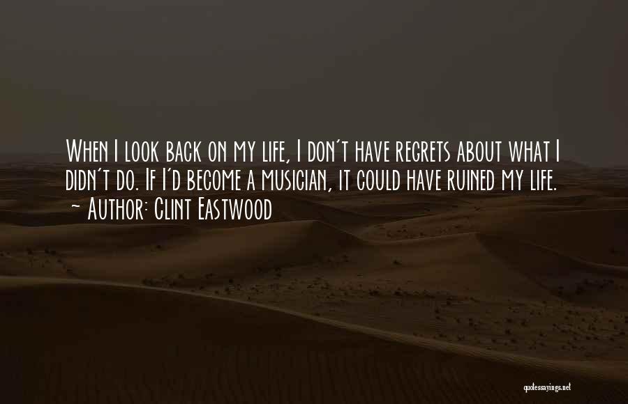 Don't Have Regrets Quotes By Clint Eastwood