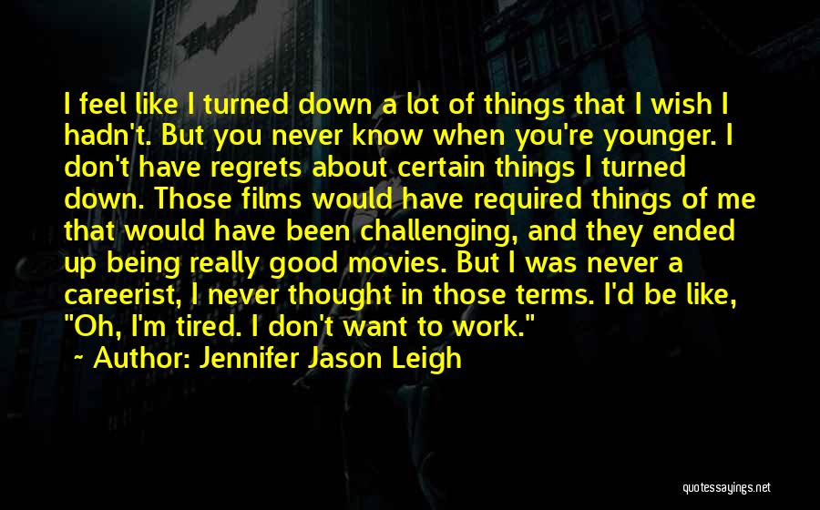 Don't Have Regrets Quotes By Jennifer Jason Leigh