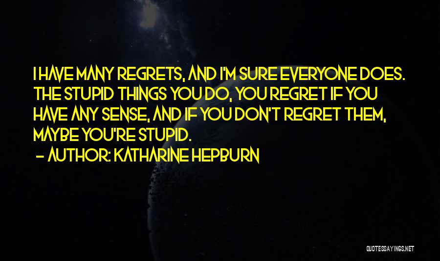 Don't Have Regrets Quotes By Katharine Hepburn