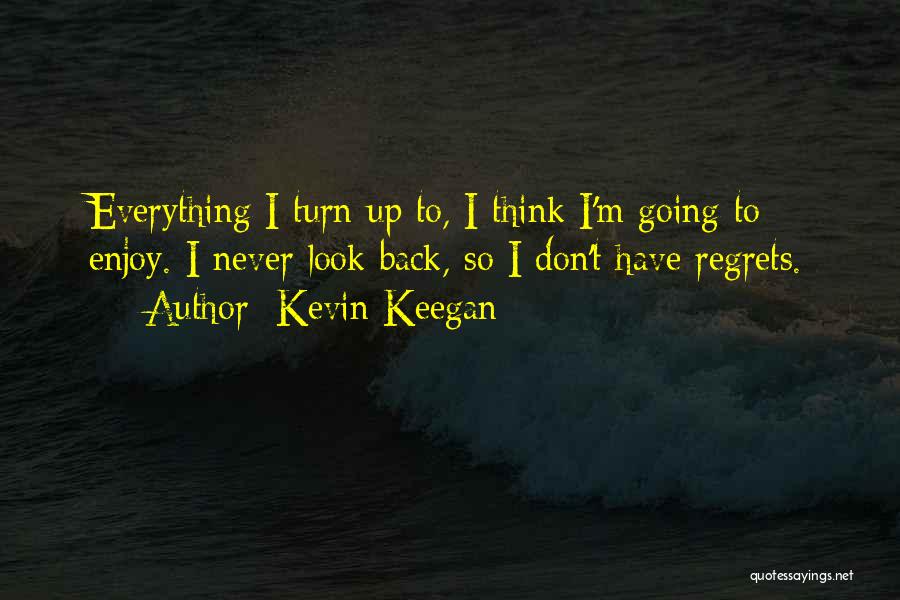 Don't Have Regrets Quotes By Kevin Keegan